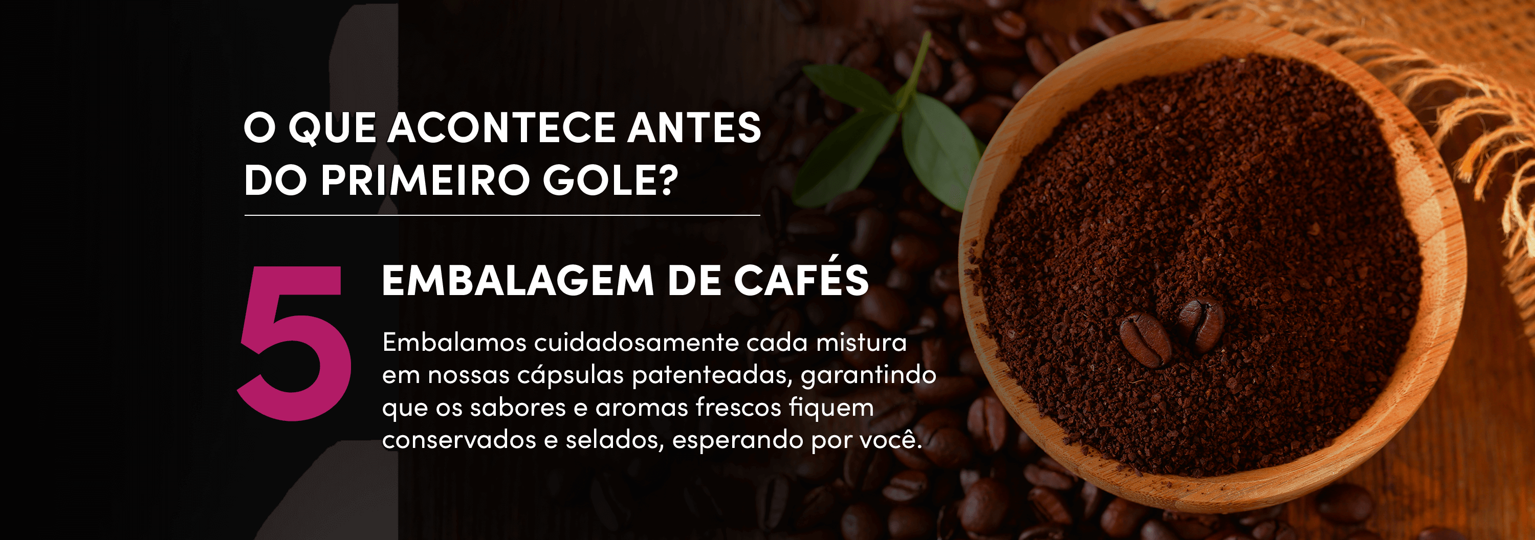 O que acontece antes do primeiro gole? 5- Embalagem de cafés